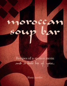 Moroccan Soup Bar (Recipes of a spoken menu, and a little bit of spice…) by Hana Assafiri, 9781922129772