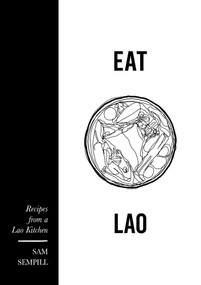 Eat Lao (Recipes from a Lao kitchen) by Sam Sempill, 9781922779120