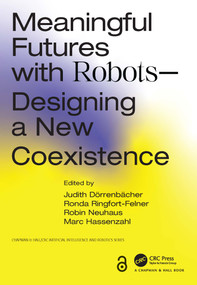 Meaningful Futures with Robots (Designing a New Coexistence) by Judith Dörrenbächer, Ronda Ringfort-Felner, Robin Neuhaus, Marc Hassenzahl, 9781032246482