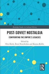 Post-Soviet Nostalgia (Confronting the Empire's Legacies) by Otto Boele, Boris Noordenbos, Ksenia Robbe, 9780367343996