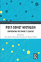 Post-Soviet Nostalgia (Confronting the Empire's Legacies) by Otto Boele, Boris Noordenbos, Ksenia Robbe, 9780367343996