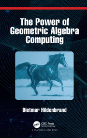 The Power of Geometric Algebra Computing (For Engineering and Quantum Computing) by Dietmar Hildenbrand, 9780367687755