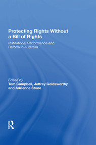 Protecting Rights Without a Bill of Rights (Institutional Performance and Reform in Australia) by Jeffrey Goldsworthy, Tom Campbell, Adrienne Stone, 9781138620230