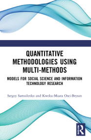 Quantitative Methodologies using Multi-Methods (Models for Social Science and Information Technology Research) by Sergey Samoilenko, Kweku-Muata Osei-Bryson, 9781032046976