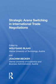 Strategic Arena Switching in International Trade Negotiations by Joachim Becker, Wolfgang Blass, 9781138620681