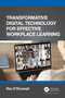 Transformative Digital Technology for Effective Workplace Learning by Ria O'Donnell, 9780367710620