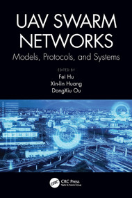 UAV Swarm Networks: Models, Protocols, and Systems by Fei Hu, DongXiu Ou, Xin-lin Huang, 9780367519988