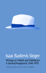 Isaac Bashevis Singer: Writings on Yiddish and Yiddishkayt (A Spiritual Reappraisal, 1946-1955) - 9798989452477 by David Stromberg, Isaac Bashevis Singer, 9798989452477