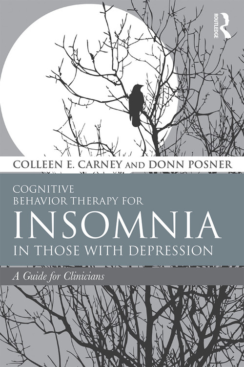 Cognitive Behavior Therapy for Insomnia in Those with Depression (A Guide for Clinicians) by Colleen E. Carney, Donn Posner, 9780415738385