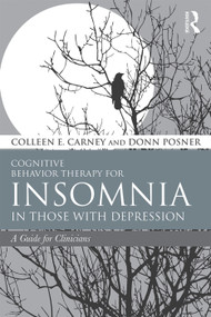 Cognitive Behavior Therapy for Insomnia in Those with Depression (A Guide for Clinicians) by Colleen E. Carney, Donn Posner, 9780415738385