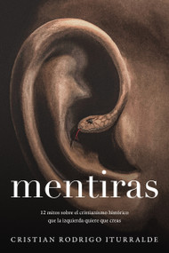 Mentiras (12 mitos sobre el cristianismo histórico que la izquierda quiere que creas) (Spanish Edition) by Cristian Rodrigo Iturralde, 9781400347018