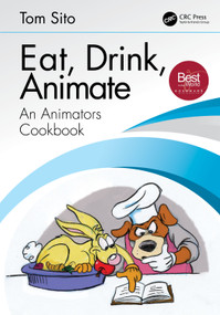 Eat, Drink, Animate (An Animators Cookbook) by Tom Sito, 9780815399766