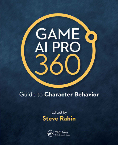 Game AI Pro 360: Guide to Character Behavior by Steve Rabin, 9780367151140
