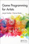 Game Programming for Artists by Jarryd Huntley, Hanna Brady, 9781138626461