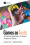 Games as Texts (A Practical Application of Textual Analysis to Games) by Alayna Cole, Dakoda Barker, 9780367354282