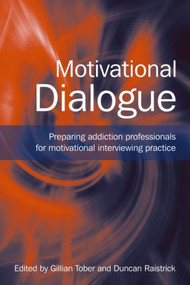 Motivational Dialogue (Preparing Addiction Professionals for Motivational Interviewing Practice) by Gillian Tober, Duncan Raistrick, 9781583912966