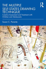 The Multiple Self-States Drawing Technique (Creative Assessment and Treatment with Children and Adolescents) - 9781138574373 by Susan Parente, 9781138574373
