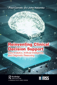 Reinventing Clinical Decision Support (Data Analytics, Artificial Intelligence, and Diagnostic Reasoning) - 9780367186234 by Paul Cerrato, John Halamka, 9780367186234