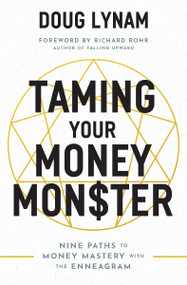 Taming Your Money Monster (9 Paths to Money Mastery with the Enneagram) by Doug Lynam, Richard Rohr, 9780785223900