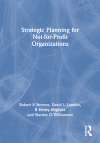 Strategic Planning for Not-for-Profit Organizations by Robert E Stevens, David L Loudon, R Henry Migliore, Stanley G Williamson, 9781138982994