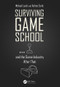 Surviving Game School…and the Game Industry After That by Michael Lynch, Adrian Earle, 9781138568099