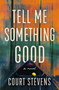 Tell Me Something Good (A Novel) - 9780840707413 by Court Stevens, 9780840707413