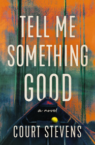 Tell Me Something Good (A Novel) - 9780840707413 by Court Stevens, 9780840707413