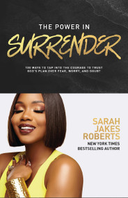 The Power in Surrender (100 Ways to Tap into the Courage to Trust God's Plan Over Fear, Worry, and Doubt (A 100-Day Devotional)) by Sarah Jakes Roberts, 9781400236923
