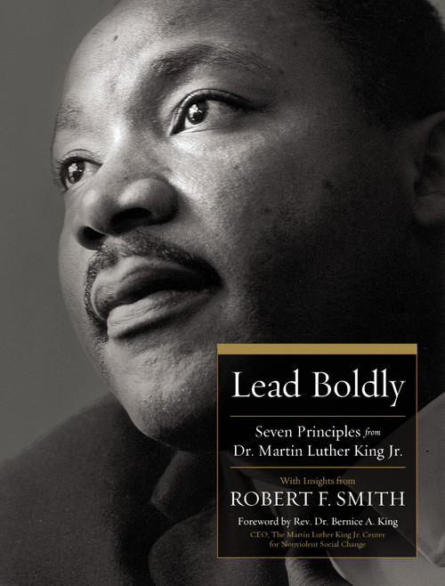 Lead Boldly (Seven Principles from Dr. Martin Luther King, Jr.) by Robert F. Smith, 9781400244102