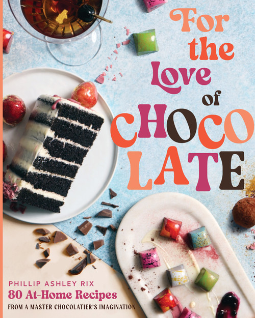 For the Love of Chocolate by Phillip Ashley Rix, Jacques Torres, 9781400244546