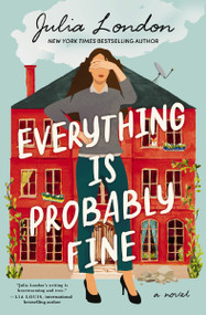 Everything Is Probably Fine (A Novel) by Julia London, 9781400245765