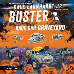 Buster and the Race Car Graveyard by Dale Earnhardt Jr., Ela Smietanka, 9781400250363
