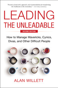 Leading the Unleadable Second Edition (How to Manage Mavericks, Cynics, Divas, and Other Difficult People) by Alan Willett, 9781400251018