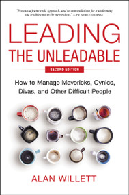 Leading the Unleadable Second Edition (How to Manage Mavericks, Cynics, Divas, and Other Difficult People) by Alan Willett, 9781400251018