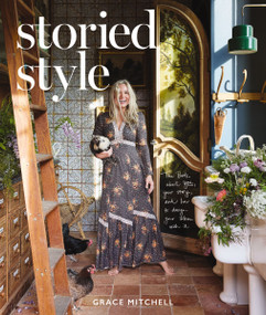 Storied Style (The Book About YOU, Your Story, and How to Design Your Home with It) by Grace Mitchell, 9781400253081