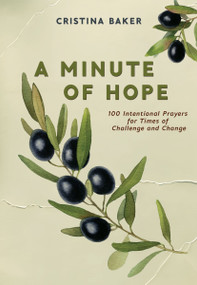 A Minute of Hope (100 Prayers for Staying Steadfast Through Challenges and Change) by Cristina  Baker, 9781400253395