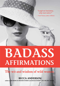 Badass Affirmations (The Wit and Wisdom of Wild Women) by Becca Anderson, 9781633537521