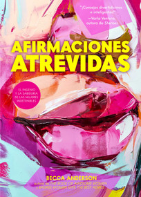 Afirmaciones Atrevidas (El Ingenio y la Sabiduría de las Mujeres Indetenibles) (Spanish Edition) by Becca Anderson, 9781642509106