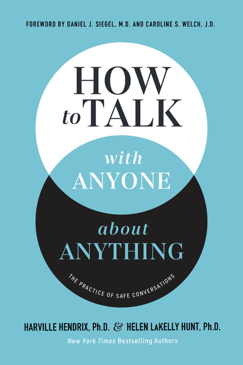 How to Talk with Anyone about Anything (The Practice of Safe Conversations) - 9781400337484 by Harville Hendrix, Ph.D., Helen LaKelly Hunt, Daniel J. Siegal, M.D., 9781400337484
