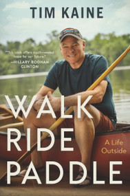 Walk Ride Paddle (A Life Outside) by Tim Kaine, 9781400339457