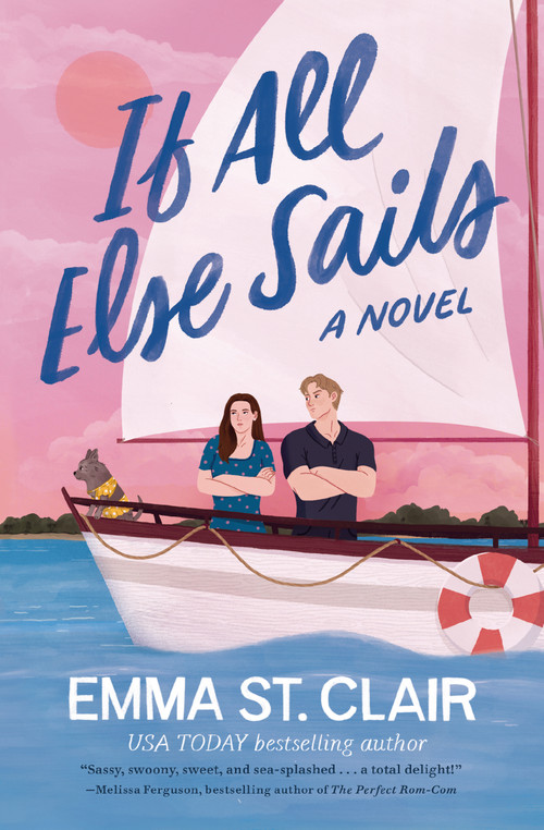 If All Else Sails (A Sweet Grumpy-Sunshine Rom-Com) by Emma St. Clair, 9781400346943