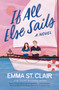 If All Else Sails (A Sweet Grumpy-Sunshine Rom-Com) by Emma St. Clair, 9781400346943