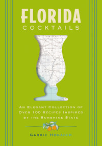 Florida Cocktails (An Elegant Collection of Over 100 Recipes Inspired by the Sunshine State) by Carrie Honaker, 9781400348961