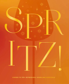 Spritz! (Cheers to 100+ Refreshing, Sparkling Cocktails) by The Coastal Kitchen, 9781400351152