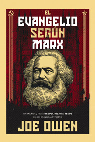 El Evangelio según Marx (Un manual para despolitizar a Jesús en un mundo activista) (Spanish Edition) by Joe Owen, Augustus Nicodemus Lopes, 9780829773842