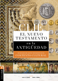 CLIE Nuevo Testamento en la Antigüedad (Un estudio del Nuevo Testamento en su contexto cultural) (Spanish Edition) by Gary M. Burge, Gene L. Green, 9788419779540