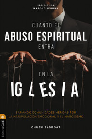 Cuando el abuso espiritual entra en la iglesia (Sanando comunidades heridas por la manipulación emocional y el narcisismo) (Spanish Edition) by Chuck DeGroat, Richard J. Mouw, 9788419779786