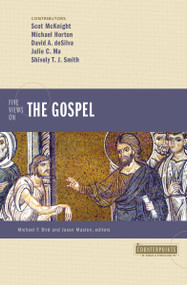 Five Views on the Gospel by Michael Horton, Scot McKnight, David A. deSilva, Julie C Ma, Shively T.J Smith, Michael F. Bird, Jason Maston, 9780310128533