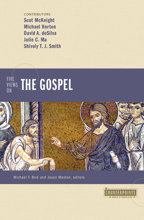 Five Views on the Gospel by Michael Horton, Scot McKnight, David A. deSilva, Julie C Ma, Shively T.J Smith, Michael F. Bird, Jason Maston, 9780310128533