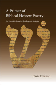 A Primer of Biblical Hebrew Poetry (An Essential Guide for Reading and Analysis) by David Emanuel, 9780310165828